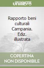 Rapporto beni culturali Campania. Ediz. illustrata libro