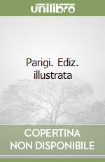 Parigi. Ediz. illustrata libro