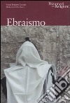 Ebraismo. Ediz. illustrata libro