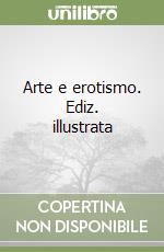 Arte e erotismo. Ediz. illustrata libro