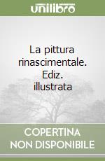 La pittura rinascimentale. Ediz. illustrata libro