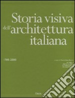 Storia visiva dell'architettura italiana 1700-2000. Ediz. illustrata libro