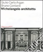 Michelangelo architetto. Ediz. illustrata libro