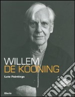 Willem de Kooning. Late paintings. Catalogo della mostra (Roma, 20 ottobre 2006-11 febbraio 2007). Ediz. italiana e inglese libro