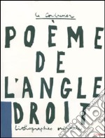 Le poème de l'angle droit. Ediz. illustrata libro