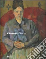 Cézanne a Firenze. Due collezionisti e la mostra dell'impressionismo del 1910. Catalogo della mostra (Firenze, 2 marzo-29 luglio 2007). Ediz. illustrata