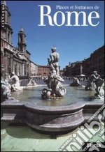 Places et fontaines de Rome. Ediz. illustrata libro