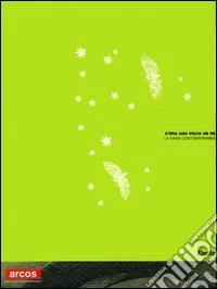 C'era una volta un re. La fiaba contemporanea. Catalogo della mosta (Benevento, 25 ottobre 2006-21 gennaio 2006) Ediz. italiana e inglese libro