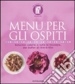 Menu per gli ospiti. Soluzioni adatte a tutte le tavolate, dal buffet al tête-à-tête. Ediz. illustrata libro