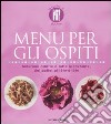 Menu per gli ospiti. Soluzioni adatte a tutte le tavolate, dal buffet al tête-à-tête. Ediz. illustrata libro