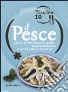 Oggi cucino io. Il pesce. 400 gustose ricette per cucinare senza problemi piatti di successo. Ediz. illustrata libro