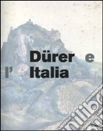 Dürer e l'Italia. Catalogo della mostra (Roma, 10 marzo-9 giugno 2007). Ediz. illustrata libro