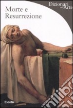 Morte e resurrezione. Ediz. illustrata libro