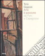 Arte è passione da Funi a Capogrossi. Catalogo della mostra (Lodi, 15 aprile-20 maggio 2007). Ediz. illustrata libro