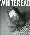 Whiteread. Catalogo della mostra (Napoli, 4 febbraio-1 maggio 2007). Ediz. italiana libro