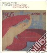 Art nouveau a Faenza. Il Cenacolo baccariniano. Catalogo della mostra (Faenza, 24 febbraio-27 maggio 2007). Ediz. illustrata