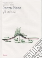 Renzo Piano. Gli schizzi. Ediz. illustrata libro