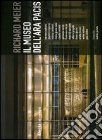 Richard Meier. Il museo dell'Ara Pacis. Ediz. illustrata libro