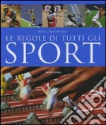 Le regole di tutti gli sport. Ediz. illustrata libro