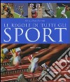 Le regole di tutti gli sport. Ediz. illustrata libro