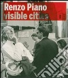 Renzo Piano building workshop. Visible Cities. Catalogo della mostra (Milano, 22 maggio-16 settembre 2007). Ediz. illustrata libro