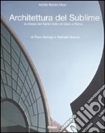 Architettura del sublime. La chiesa del santo Volto di Gesù a Roma di Piero Sartogo e Nathalie Grenon. Ediz. italiana e inglese libro