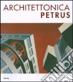 Architettonica Petrus. Catalogo della mostra (Como, 2-30 aprile 2007). Ediz. italiana e inglese