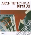 Architettonica Petrus. Catalogo della mostra (Como, 2-30 aprile 2007). Ediz. italiana e inglese libro