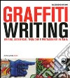 Graffiti writing. Origini, significati, tecniche e protagonisti in Italia. Ediz. illustrata libro