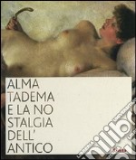 Alma Tadema e la nostalgia dell'antico. Catalogo della mostra (Napoli, 19 ottobre 2007-31 marzo 2008). Ediz. illustrata libro