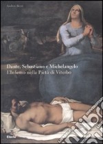 Dante, Sebastiano e Michelangelo. L'Inferno nella Pietà di Viterbo. Ediz. illustrata