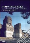 Museo delle Mura. Guida-Museum of the Walls. Guide. Ediz. bilingue libro