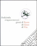 Dodicimilacinquecentoventi giorni di Teatro di Gioco di Vita. Ediz. illustrata libro