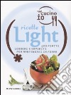 Oggi cucino io. Ricette light. Ediz. illustrata libro