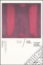 Mark Rothko. Lo spazio e la sua disciplina. Ediz. illustrata libro