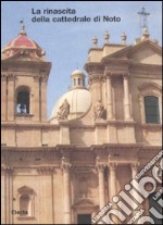 La rinascita della cattedrale di Noto. Ediz. illustrata libro