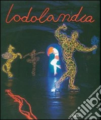 Lodolandia. Catalogo della mostra (Mialno, 3 luglio-16 settembre 2007). Ediz. illustrata