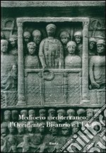 Medioevo mediterraneo: l'Occidente, Bisanzio e l'Islam. Atti del Convegno internazionale di studi (Parma, 21-25 settembre 2004). Ediz. illustrata libro