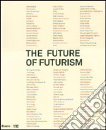 The future of futurism. Catalogo della mostra (Bergamo, 21 settembre-24 febbraio 2008). Ediz. illustrata libro