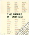 The future of futurism. Catalogo della mostra (Bergamo, 21 settembre-24 febbraio 2008). Ediz. illustrata libro