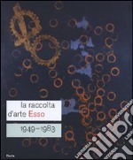 La raccolta d'arte Esso. 1949-1983. Catalogo della mostra (Roma, 13 dicembre 2007-24 febbraio 2008). Ediz. italiana e inglese libro