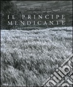 Il principe mendicante. Catalogo della mostra (Napoli, 15 dicembre 2007-30 maggio 2008). Ediz. italiana e inglese