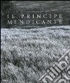 Il principe mendicante. Catalogo della mostra (Napoli, 15 dicembre 2007-30 maggio 2008). Ediz. italiana e inglese libro