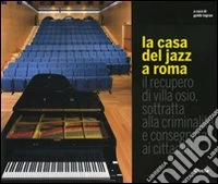 La casa del jazz a Roma. Il recupero di Villa Osio, sottratta alla criminalità e consegnata ai cittadini libro