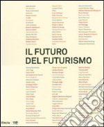 Il futuro del futurismo. Catalogo della mostra (Bergamo, 21 settembre 2007-24 febbraio 2008) libro