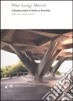 Pier Luigi Nervi. L'Ambasciata d'Italia a Brasilia libro