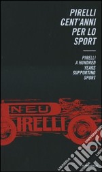 Pirelli. Cent'anni per lo sport-Pirelli. A Hundred Years supporting Sport libro