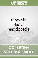 Il cavallo. Nuova enciclopedia libro