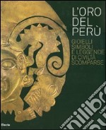 L'oro del Perù. Gioielli, simboli e leggende di civiltà scomparse. Catalogo della mostra (Vicenza, 22 settembre-21 ottobre 2007). Ediz. italiana e inglese libro