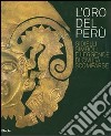 L'oro del Perù. Gioielli, simboli e leggende di civiltà scomparse. Catalogo della mostra (Vicenza, 22 settembre-21 ottobre 2007). Ediz. italiana e inglese libro